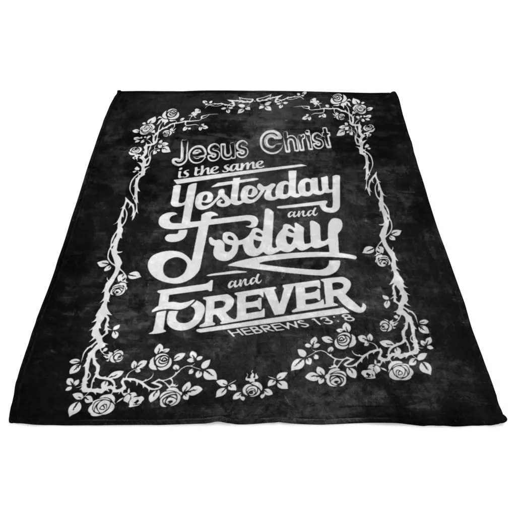 Jesus Christ Is The Same Hebrews 138 Fleece Blanket - Christian Blanket - Bible Verse Blanket
