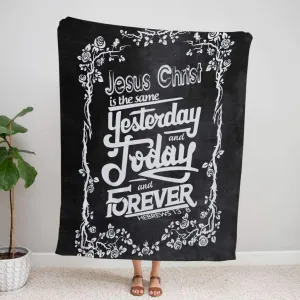 Jesus Christ Is The Same Hebrews 138 Fleece Blanket - Christian Blanket - Bible Verse Blanket